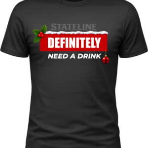 Stateline Christmas Definitely Need a Drink Black T-Shirt